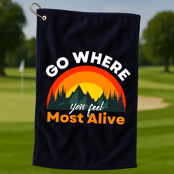 Go Where You Feel Most Alive Sunset Nature Golf Towel