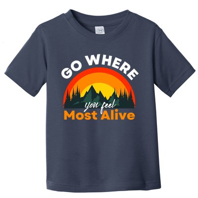 Go Where You Feel Most Alive Sunset Nature Toddler T-Shirt