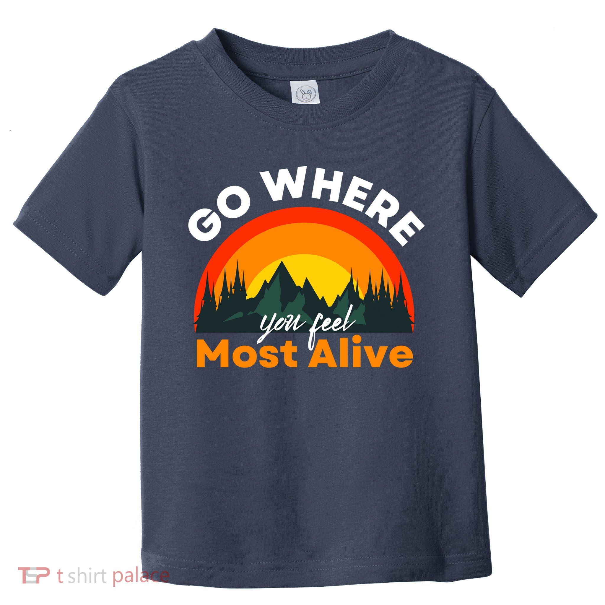 Go Where You Feel Most Alive Sunset Nature Toddler T-Shirt