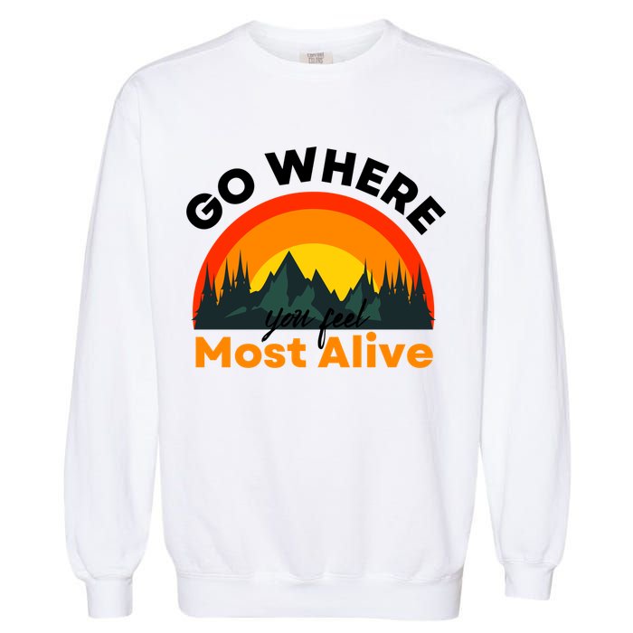 Go Where You Feel Most Alive Sunset Nature Garment-Dyed Sweatshirt