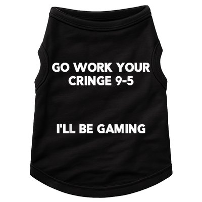Go Work Your Cringe 95 I'll Be Gaming Funny Saying Meme Doggie Tank