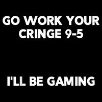 Go Work Your Cringe 95 I'll Be Gaming Funny Saying Meme Cooling Performance Crew T-Shirt