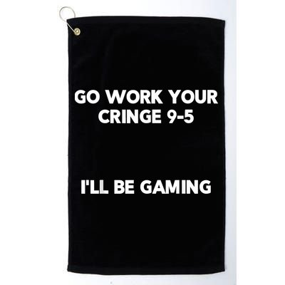 Go Work Your Cringe 95 I'll Be Gaming Funny Saying Meme Golf Towel