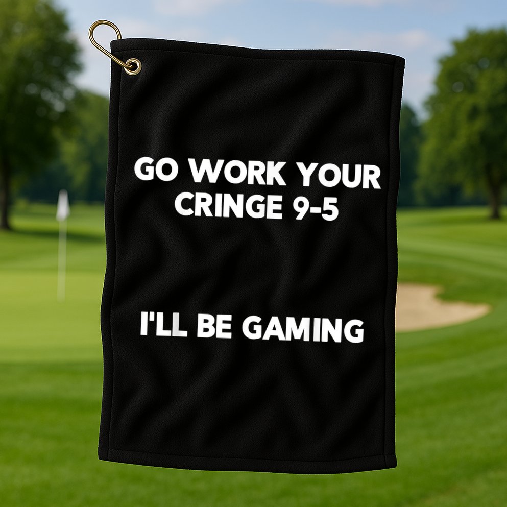 Go Work Your Cringe 95 I'll Be Gaming Funny Saying Meme Golf Towel