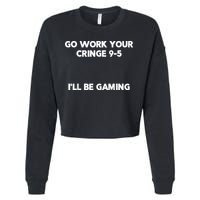 Go Work Your Cringe 95 I'll Be Gaming Funny Saying Meme Cropped Pullover Crew