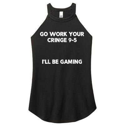 Go Work Your Cringe 95 I'll Be Gaming Funny Saying Meme Women's Perfect Tri Rocker Tank