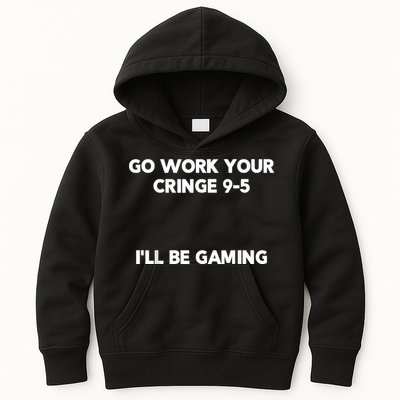 Go Work Your Cringe 95 I'll Be Gaming Funny Saying Meme Kids Hoodie