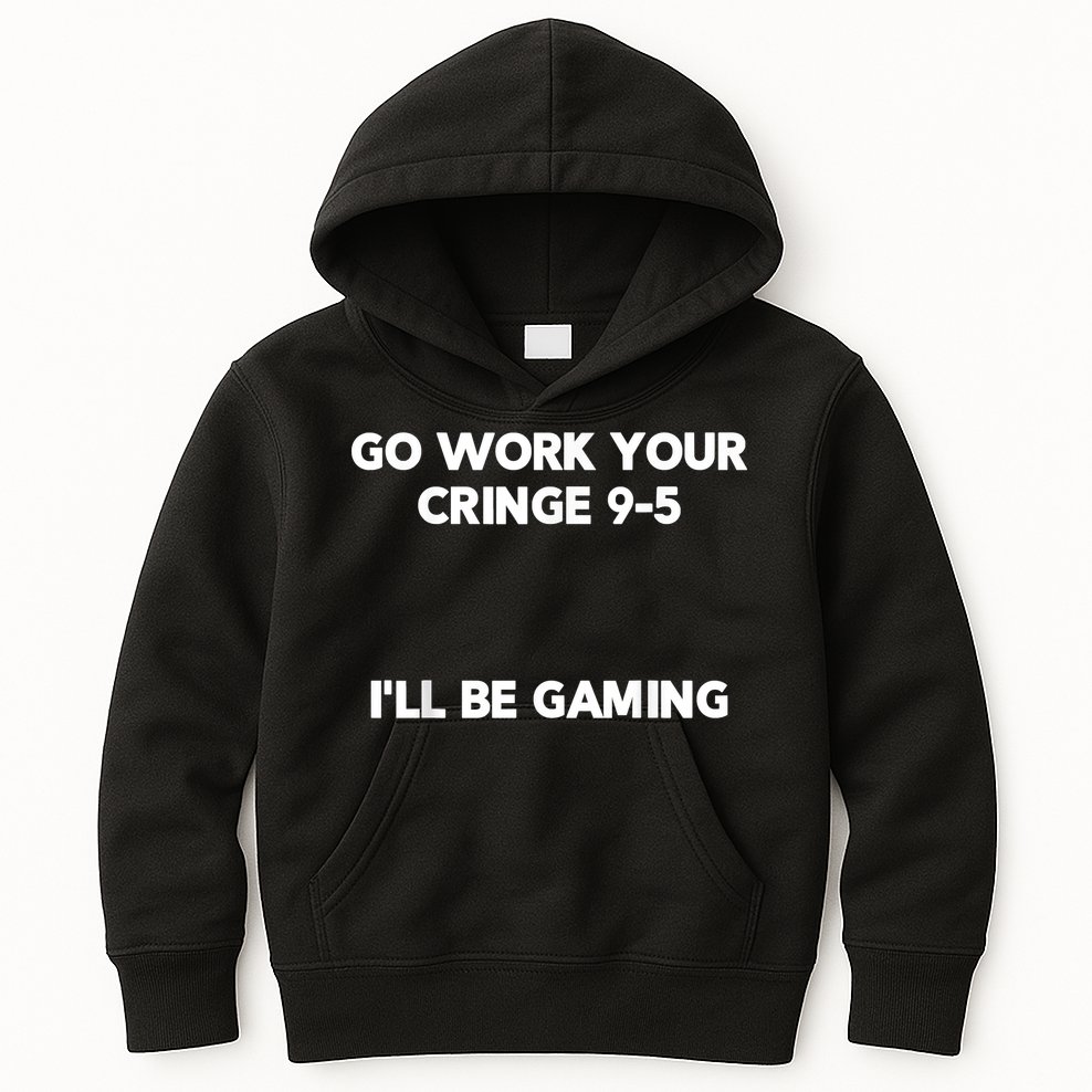 Go Work Your Cringe 95 I'll Be Gaming Funny Saying Meme Kids Hoodie