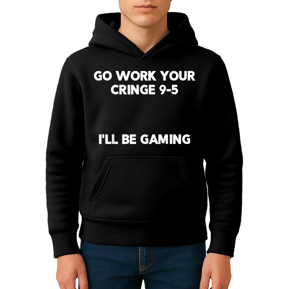 Go Work Your Cringe 95 I'll Be Gaming Funny Saying Meme Kids Hoodie