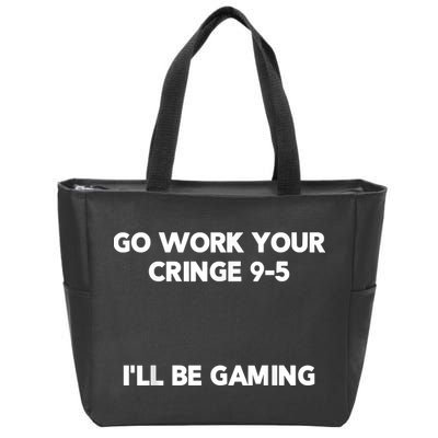 Go Work Your Cringe 95 I'll Be Gaming Funny Saying Meme Zip Tote Bag