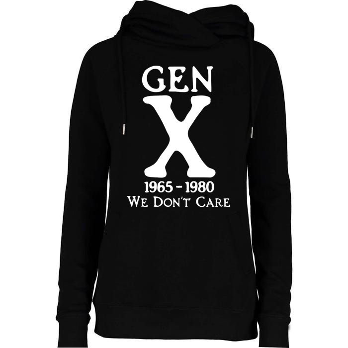 Gen X 1965 1980 We DonT Care Womens Funnel Neck Pullover Hood