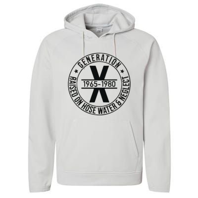 Generation X 1965 1980 Raised On Hose Water And Neglect Performance Fleece Hoodie