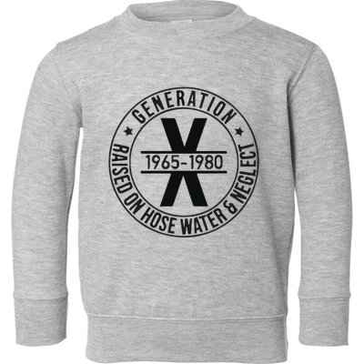 Generation X 1965 1980 Raised On Hose Water And Neglect Toddler Sweatshirt