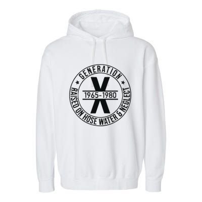 Generation X 1965 1980 Raised On Hose Water And Neglect Garment-Dyed Fleece Hoodie