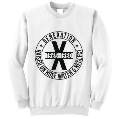 Generation X 1965 1980 Raised On Hose Water And Neglect Sweatshirt