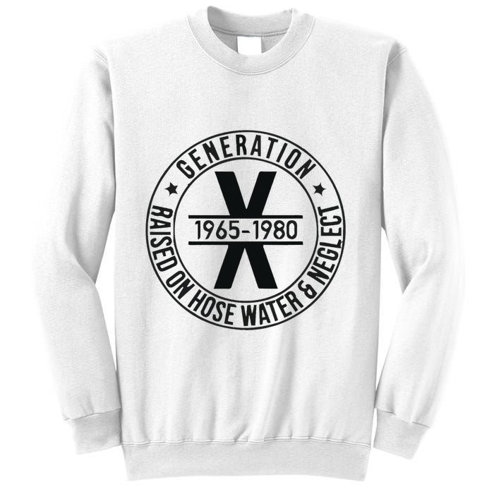Generation X 1965 1980 Raised On Hose Water And Neglect Sweatshirt