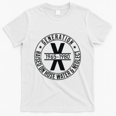 Generation X 1965 1980 Raised On Hose Water And Neglect T-Shirt