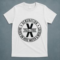 Generation X 1965 1980 Raised On Hose Water And Neglect T-Shirt