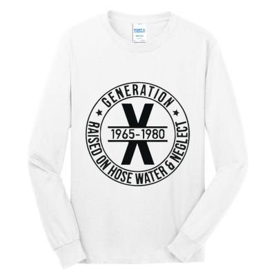 Generation X 1965 1980 Raised On Hose Water And Neglect Tall Long Sleeve T-Shirt