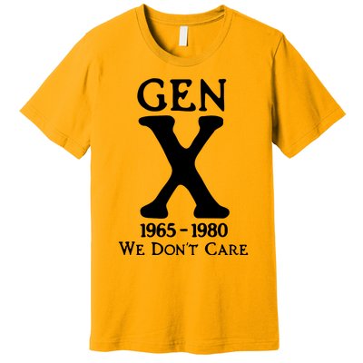 Gen X 1965 1980 We DonT Care Premium T-Shirt