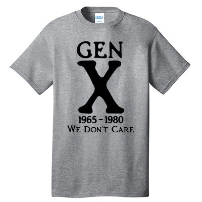 Gen X 1965 1980 We DonT Care Tall T-Shirt