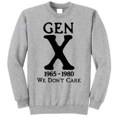 Gen X 1965 1980 We DonT Care Tall Sweatshirt