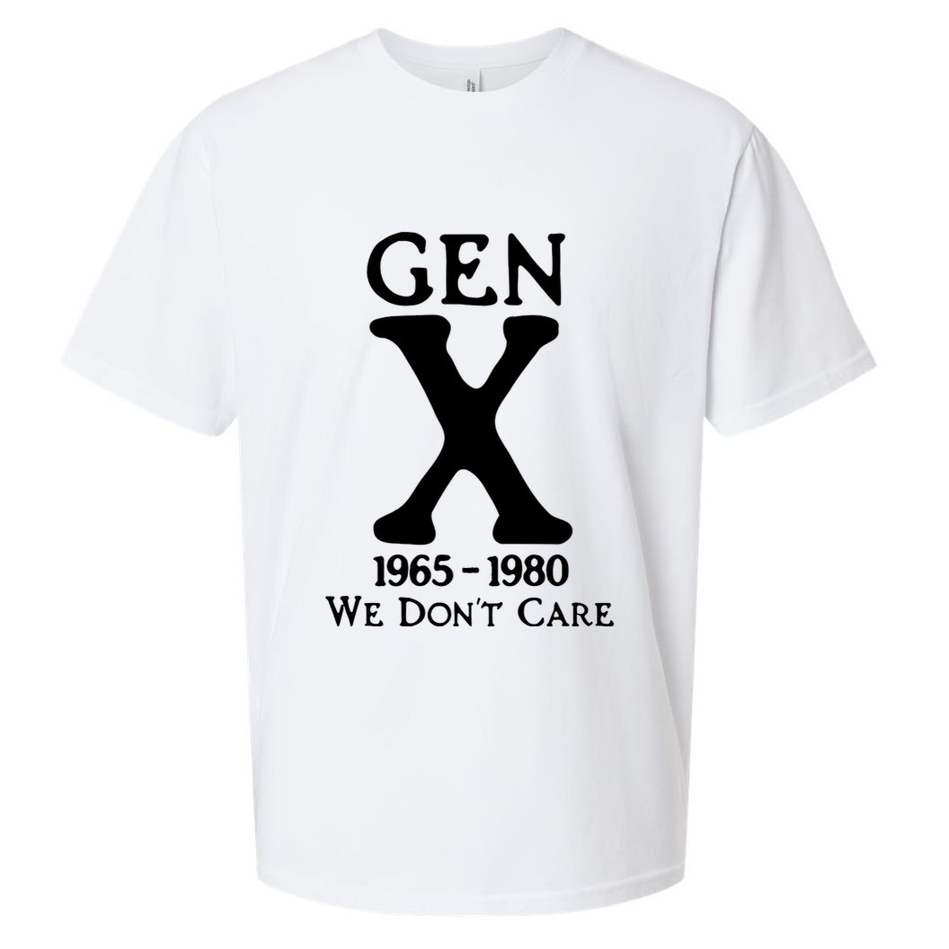 Gen X 1965 1980 We DonT Care Sueded Cloud Jersey T-Shirt