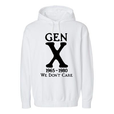 Gen X 1965 1980 We DonT Care Garment-Dyed Fleece Hoodie