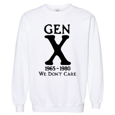 Gen X 1965 1980 We DonT Care Garment-Dyed Sweatshirt