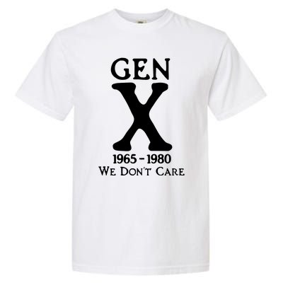 Gen X 1965 1980 We DonT Care Garment-Dyed Heavyweight T-Shirt