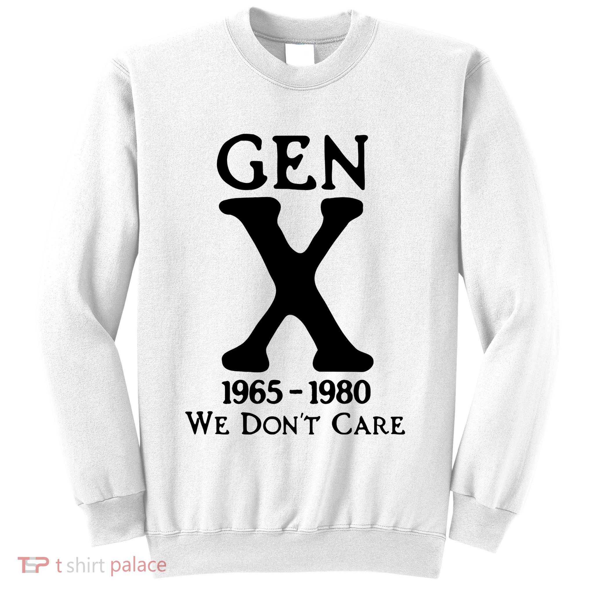 Gen X 1965 1980 We DonT Care Sweatshirt