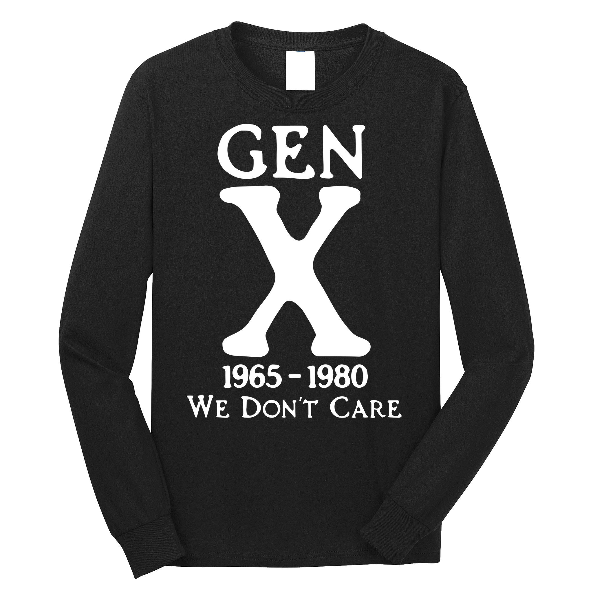 Gen X 1965 1980 We DonT Care Long Sleeve Shirt