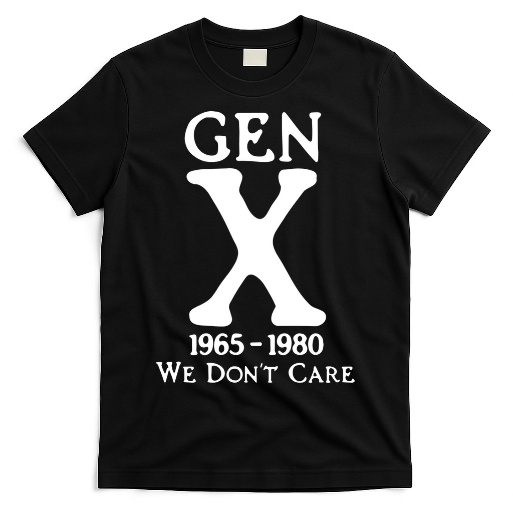 Gen X 1965 1980 We DonT Care T-Shirt