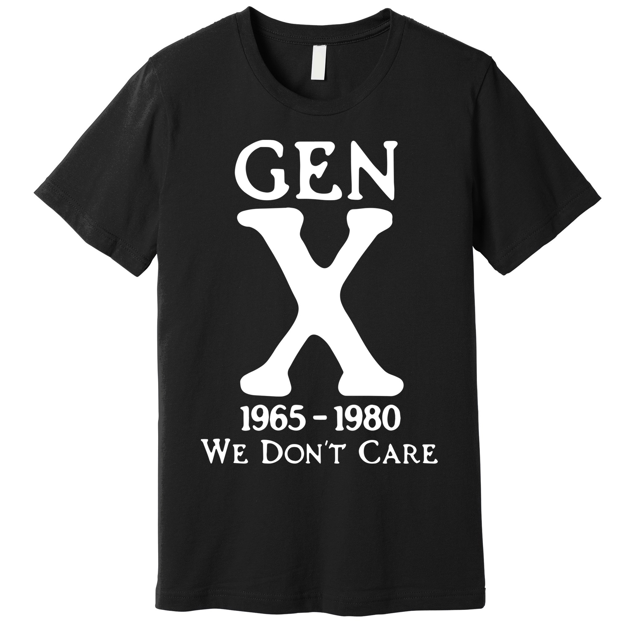 Gen X 1965 1980 We DonT Care Premium T-Shirt