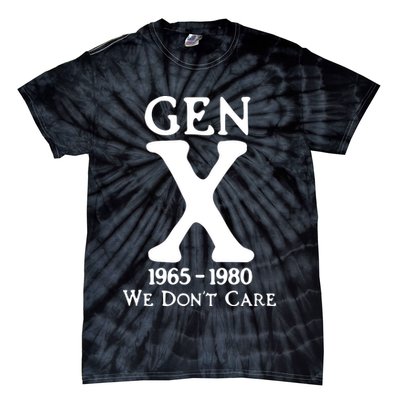 Gen X 1965 1980 We DonT Care Tie-Dye T-Shirt