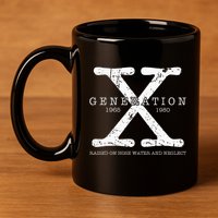 Generation X 1965 1980 Raised On Hose Water And Neglect 11oz C Handle Ceramic Mug