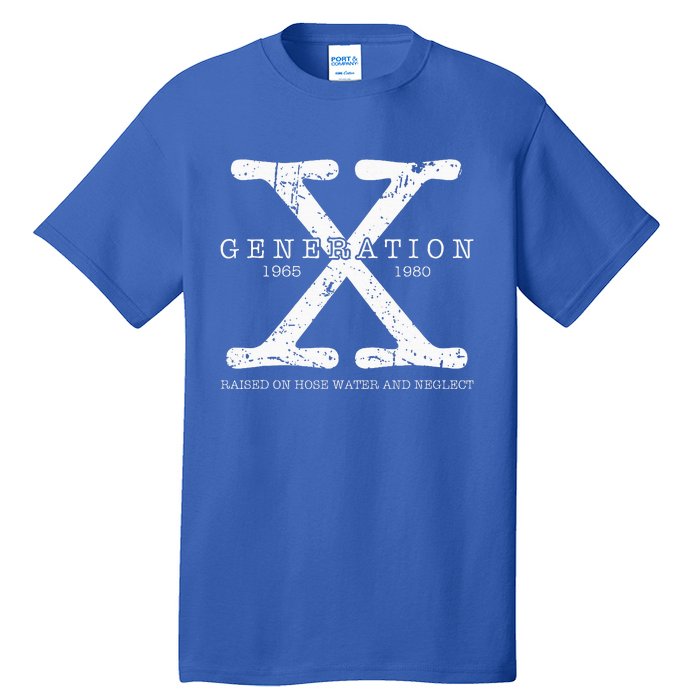 Generation X 1965 1980 Raised On Hose Water And Neglect Tall T-Shirt