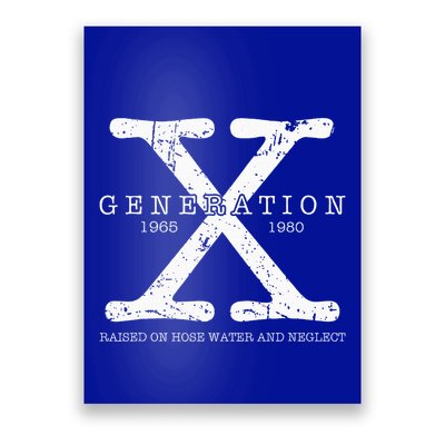 Generation X 1965 1980 Raised On Hose Water And Neglect Poster