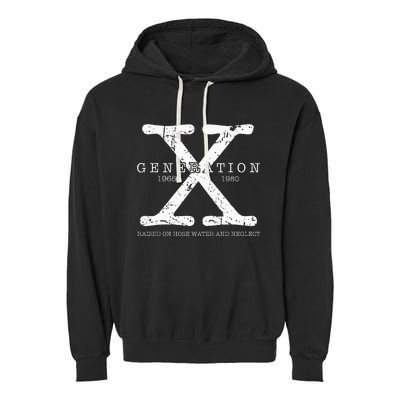 Generation X 1965 1980 Raised On Hose Water And Neglect Garment-Dyed Fleece Hoodie