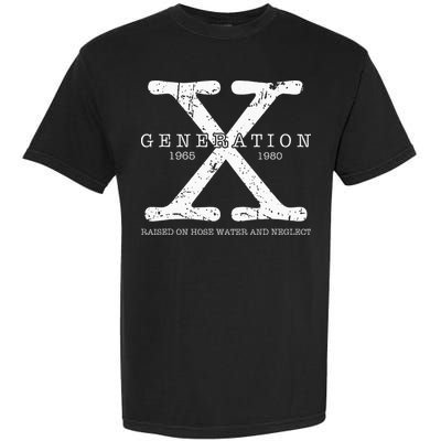 Generation X 1965 1980 Raised On Hose Water And Neglect Garment-Dyed Heavyweight T-Shirt