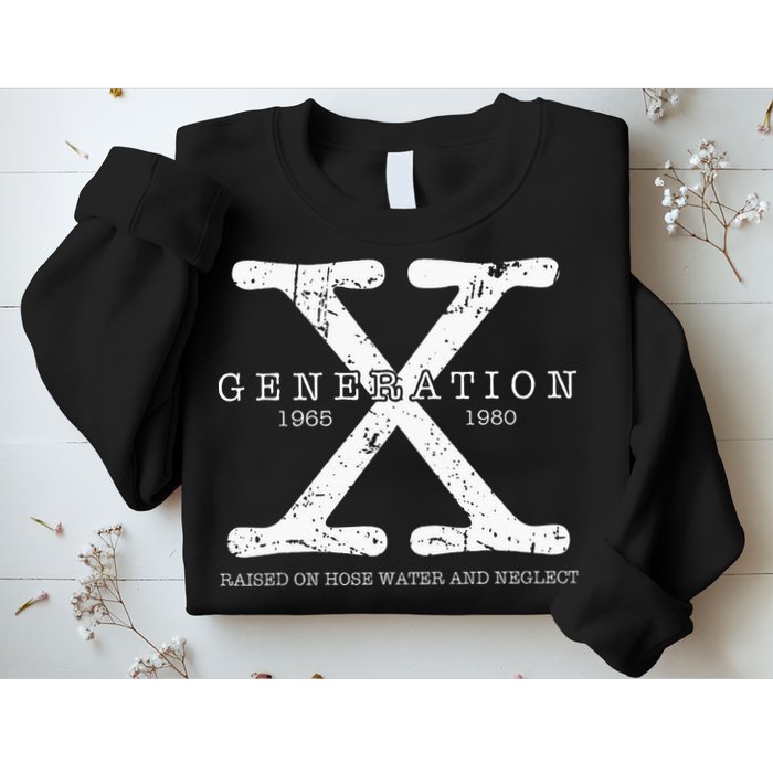 Generation X 1965 1980 Raised On Hose Water And Neglect Sweatshirt