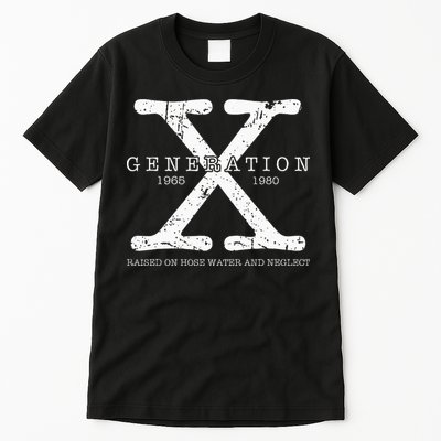 Generation X 1965 1980 Raised On Hose Water And Neglect Tall T-Shirt