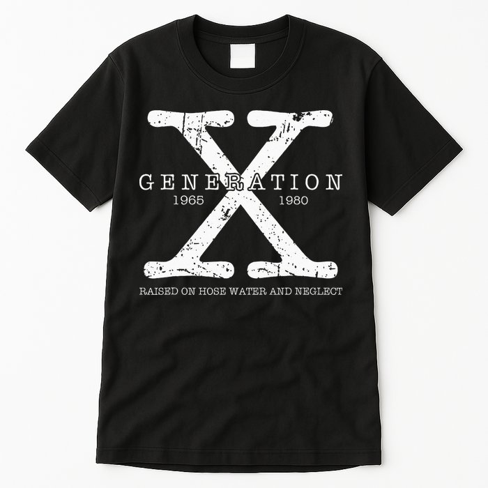 Generation X 1965 1980 Raised On Hose Water And Neglect Tall T-Shirt