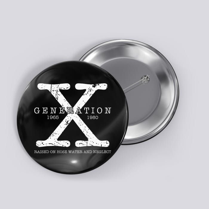 Generation X 1965 1980 Raised On Hose Water And Neglect Button