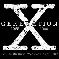 Generation X 1965 1980 Raised On Hose Water And Neglect Button