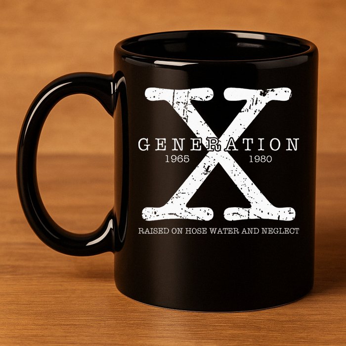 Generation X 1965 1980 Raised On Hose Water And Neglect 11oz C Handle Ceramic Mug