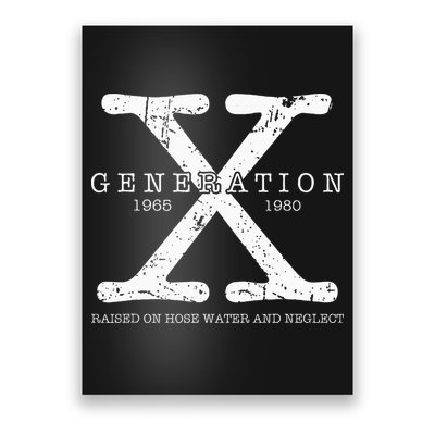 Generation X 1965 1980 Raised On Hose Water And Neglect Poster