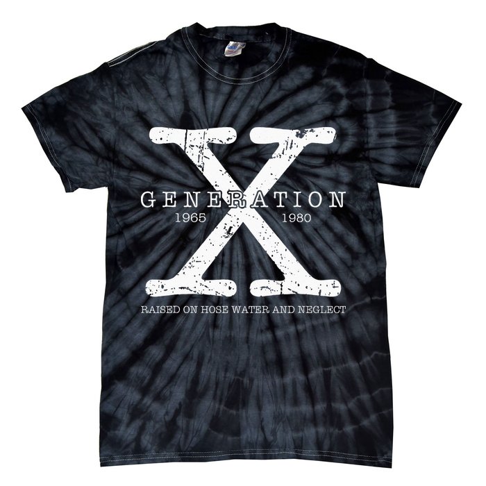 Generation X 1965 1980 Raised On Hose Water And Neglect Tie-Dye T-Shirt