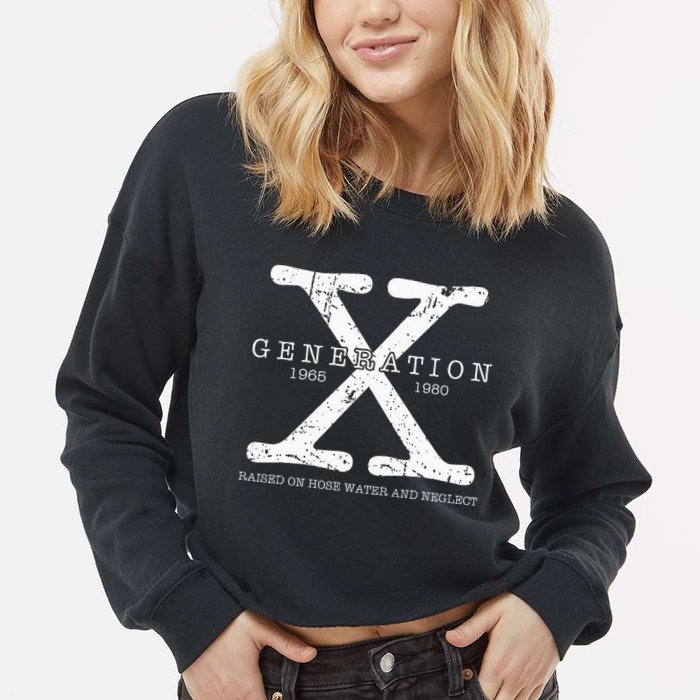Generation X 1965 1980 Raised On Hose Water And Neglect Cropped Pullover Crew