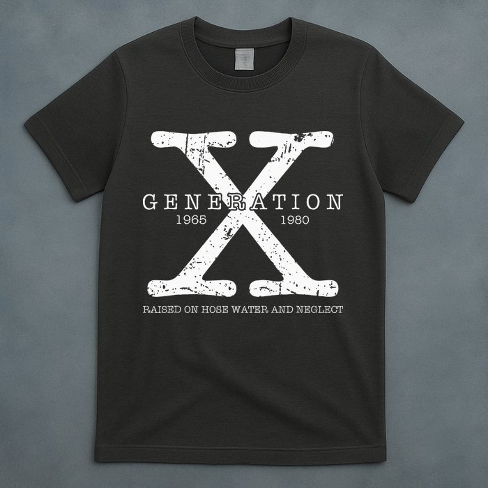 Generation X 1965 1980 Raised On Hose Water And Neglect T-Shirt